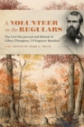 Image for A volunteer in the regulars  : the Civil War journal and memoir of Gilbert Thompson, US engineer battalion