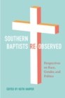 Image for Southern Baptists re-observed  : perspectives on race, gender, and politics