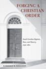 Image for Forging a Christian order  : South Carolina Baptists, race, and slavery, 1696-1860