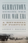 Image for Germantown during the Civil War era  : a reversal of fortune