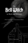 Image for The Bell Witch in Myth and Memory: From Local Legend to International Folktale