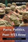 Image for Party, Politics, And The Post-9/11 Army