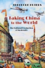 Image for Taking China to the World: The Cultural Production of Modernity
