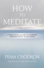Image for How to meditate: a practical guide to making friends with your mind