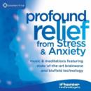 Image for Profound Relief from Stress and Anxiety : Music and Meditations Featuring State-of-the-Art Brainwave and Biofield Technology