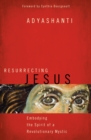 Image for Resurrecting Jesus: embodying the spirit of a revolutionary mystic