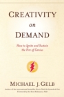Image for Creativity on demand  : how to ignite and sustain the fire of genius