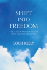 Image for Shift into freedom  : the science and practice of openhearted awareness