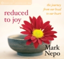 Image for Reduced to joy  : the journey from our head to our heart