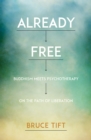 Image for Already Free: Buddhism Meets Psychotherapy on the Path of Liberation