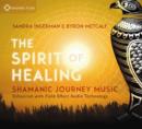 Image for The Spirit of Healing : Shamanic Journey Music. Enhanced with Field Effect Audio Technology