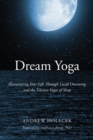 Image for Dream yoga: illuminating your life through lucid dreaming and the Tibetan yogas of sleep