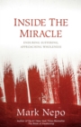 Image for Inside the miracle: enduring suffering, approaching wholeness