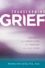 Image for Transforming Grief: Insights and Practices for Moving Through Loss