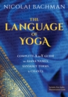 Image for The Language of Yoga: Complete A to Y Guide to Asana Names, Sanskrit Terms, and Chants