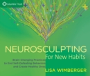 Image for Neurosculpting for new habits  : brain-changing practices to end self-defeating behaviors and create healthy ones