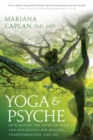 Image for Yoga &amp; psyche: integrating the paths of yoga and psychology for healing, transformation, and joy