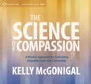 Image for Science of Compassion : A Modern Approach for Cultivating Empathy, Love, and Connection