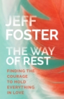 Image for The way of rest: finding the courage to hold everything in love