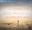 Image for Complete Peaceful Warrior&#39;s Way : A Practical Path to Courage, Compassion, and Personal Mastery