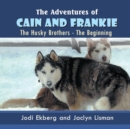 Image for The Adventures of Cain and Frankie : The Husky Brothers - The Beginning