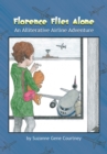 Image for Florence Flies Alone : An Alliterative Airline Adventure