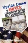 Image for Upside Down in America : Surviving and Righting the Wrongs of the Housing Crisis