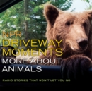 Image for NPR Driveway Moments: More about Animals