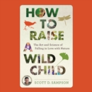 Image for How to Raise a Wild Child