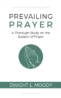 Image for Prevailing Prayer : A Thorough Study on the Subject of Prayer