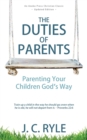 Image for The Duties of Parents : Parenting Your Children God&#39;s Way
