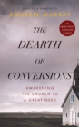 Image for The Dearth of Conversions : Awakening the Church to a Great Need