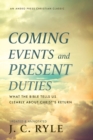 Image for Coming Events and Present Duties : What the Bible Tells Us Clearly about Christ&#39;s Return