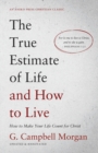 Image for The True Estimate of Life and How to Live : How to Make Your Life Count for Christ