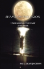 Image for Shame on the Moon : Unleashing The Past, A Memoir