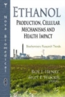 Image for Ethanol  : production, cellular mechanisms, and health impact