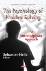 Image for The psychology of problem solving  : an interdisciplinary approach