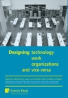 Image for Designing Technology, Work, Organizations and Vice Versa