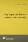 Image for The Impact of Reason on Faith, Ethics and Belief