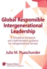 Image for Global Responsible Intergenerational Leadership : A conceptual framework and implementation guidance for intergenerational fairness
