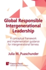 Image for Global Responsible Intergenerational Leadership : A conceptual framework and implementation guidance for intergenerational fairness