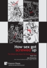 Image for How Sex Got Screwed Up: The Ghosts that Haunt Our Sexual Pleasure - Book One