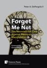 Image for Forget Me Not: The Neuroethical Case Against Memory Manipulation