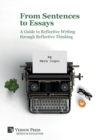 Image for From Sentences to Essays: A Guide to Reflective Writing through Reflective Thinking