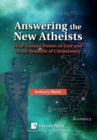 Image for Answering the New Atheists: How Science Points to God and to the Benefits of Christianity