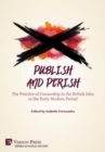 Image for Publish and Perish: The Practice of Censorship in the British Isles in the Early Modern Period