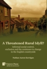 Image for A Threatened Rural Idyll? Informal social control, exclusion and the resistance to change in the English countryside