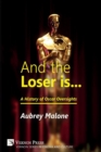 Image for And the Loser is: A History of Oscar Oversights