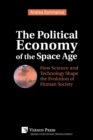 Image for The Political Economy of the Space Age : How Science and Technology Shape the Evolution of Human Society