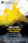 Image for (Beyond) Posthuman Violence : Epic Rewritings of Ethics in the Contemporary Novel